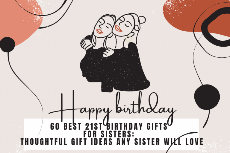 60 Best 21st Birthday Gifts for Sisters:  Thoughtful Gift Ideas Any Sister Will Love